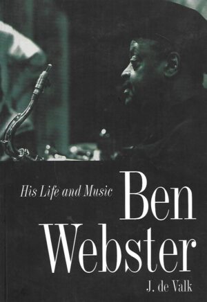 Jeroen de Valk: Ben Webster - his life and music