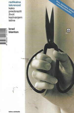 Brad Blanton: Radikalna iskrenost - Kako preobraziti život kazivanjem istine