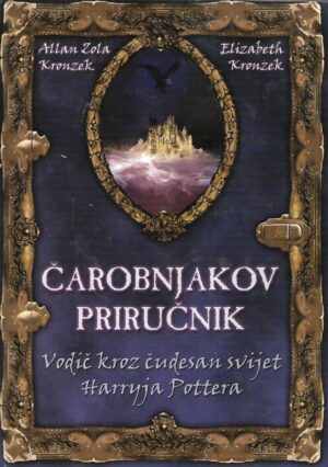 Allan zola Kronzek i Elizabeth Kronzek: Čarobnjakov priručnik - Vodič kroz čudesni svijet Harryja Pottera