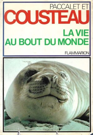 Jacques -Yves Cousteau i Yves Paccalet: La vie au bout du monde: Patagonie, Terre de Feu, Archipel Magellanique
