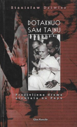 Stanislaw Dziwisz: Dotaknu sam tajnu - proživljena drama atentana na Papu
