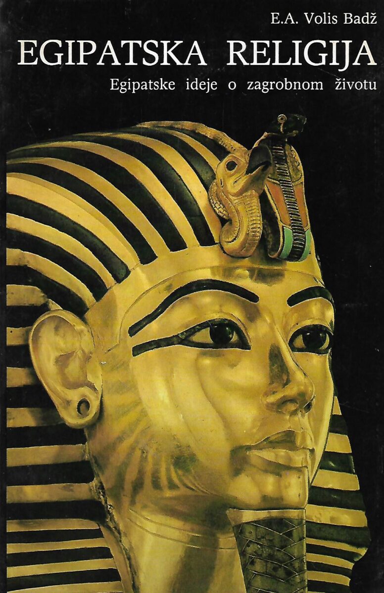 E. A. Wallis Budge: Egipatska religija - Egipatske ideje o zagrobnom životu