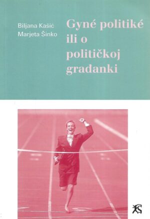 Biljana Kašić / Marjeta Šinko: Gyne politike ili o političkoj građanki