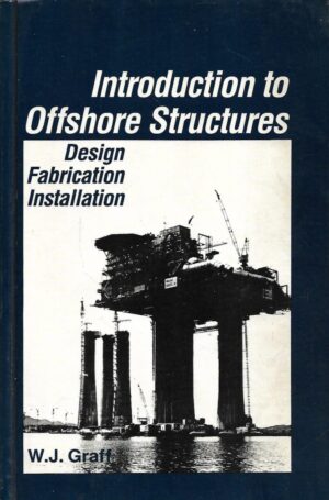 W.J.Graff: Introduction to Offshore Structures - Design Fabrication Installation