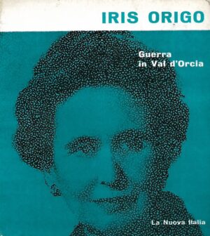Iris Origo: Guerra in Val d'Orcia