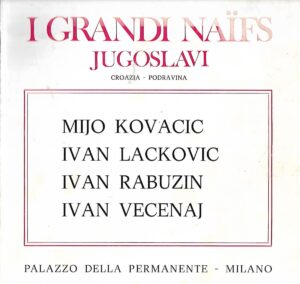 I Grandi Naifs Jugoslavi - Croazia -Podravina - Kovačić, Lacković, Rabuzin, Večenaj