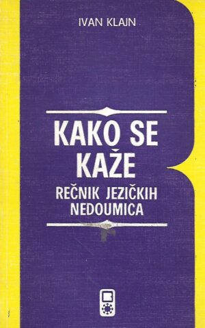 Ivan Klajn: Kako se kaže - rečnik jezičkih nedoumica