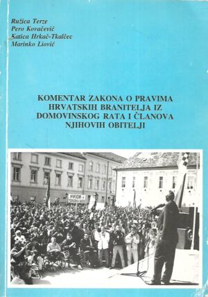 Ružica Terze, Pero Kovačević, Katica Hrkač-Tkalčec i Marinko Liović: Komentar Zakona o pravima hrvatskih branitelja iz Domovinskog rata i članova njihovih obitelji