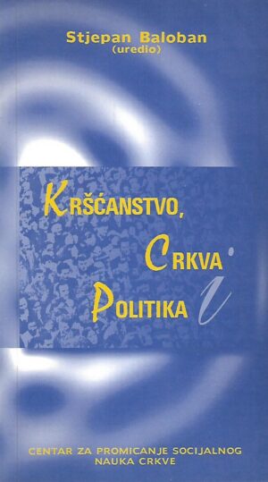 Stjepan Baloban (ur.): Kršćanstvo, crkva i politika