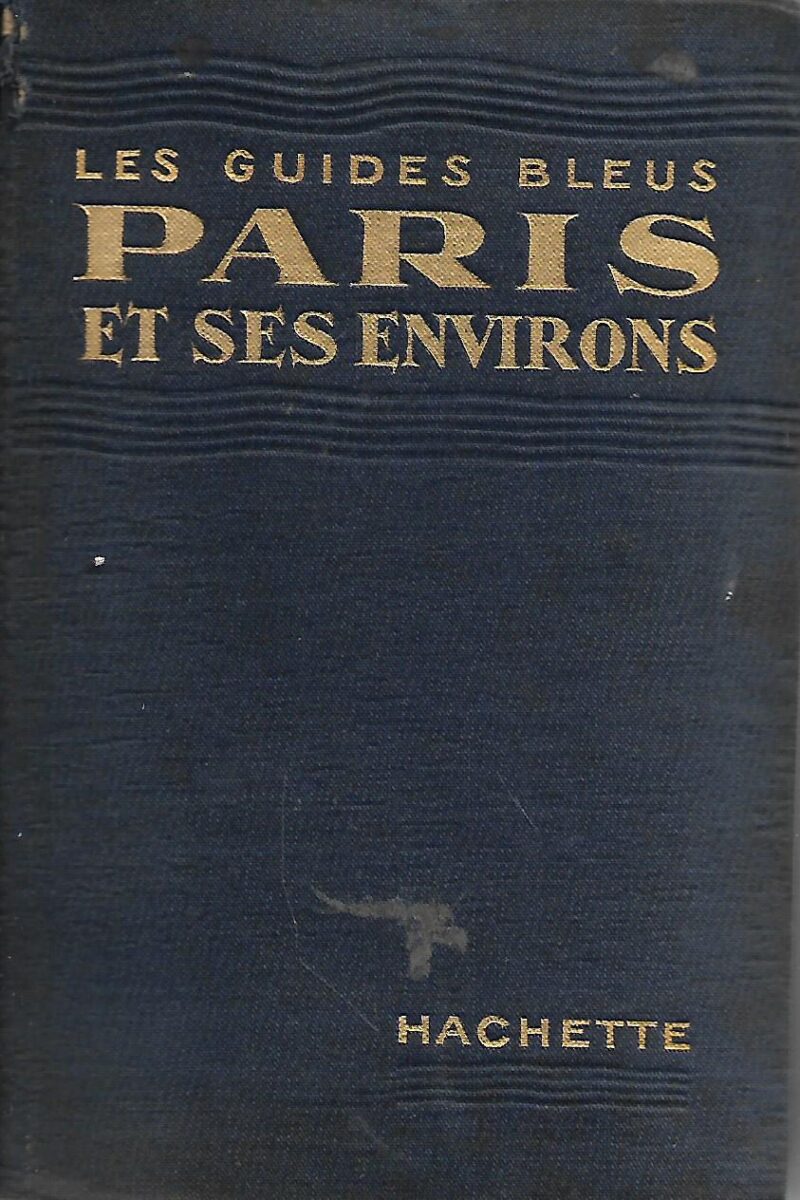 Marcel Monmarche: Les Guides Bleus Paris Et Ses Environs
