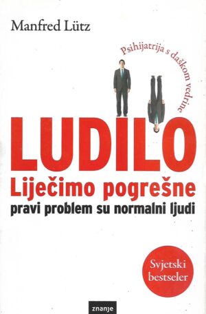 Manfred Lütz: Ludilo - liječimo pogrešne, pravi problem su normalni ljudi