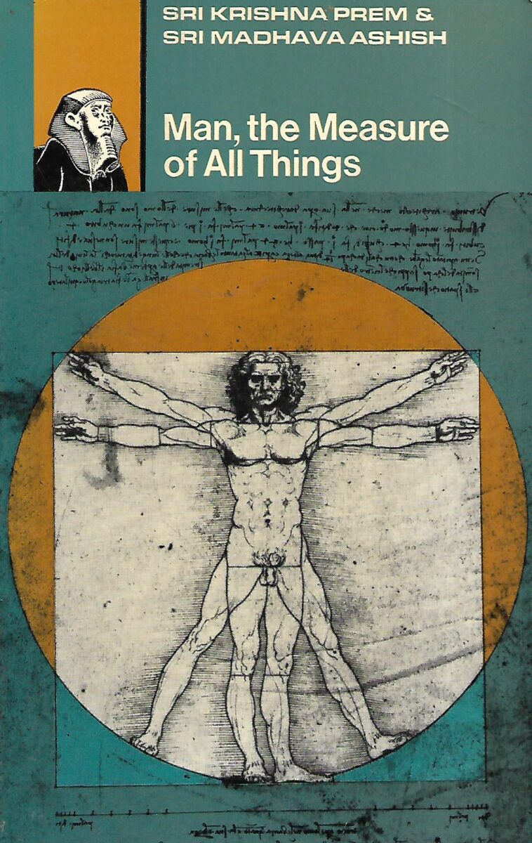 Sri Krishna Prem i Sri Madhava Ashish: Man, the Measure of All Things