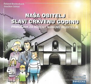Roland Breitenbach i Joachim Schäd: Naša obitelj slavi crkvenu godinu - Priručnik za djecu i njihove roditelje