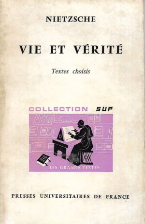 Nietzsche: Vie et verite - Textes choisis