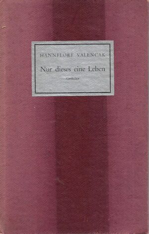 Hannelore Valencak: Nur dieses eine Leben - Gedichte