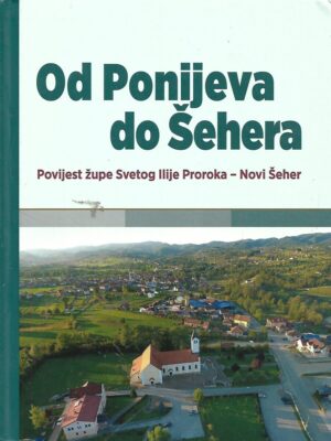 Od Ponijeva do Šehera - povijest župe Svetog Ilije Proroka - Novi Šeher