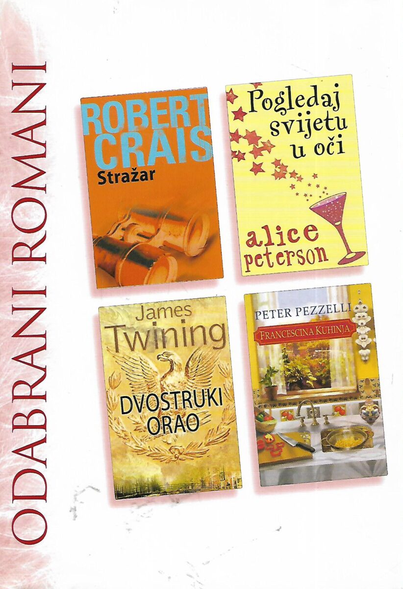 Odabrani romani - Robert Crais: Stražar, Alice Peterson: Pogledaj u svoje oči, James Twining: Dvostruki orao, Peter Pezzelli: Francescina kuhinja