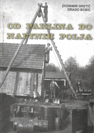 Zvonimir Gretić i Drago Bobić: Od paklina do naftnog polja