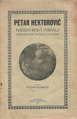 Petar Kuničić: Petar Hektorović, njegov rod i tvrdalj  i starogradske i hvarske uspomene
