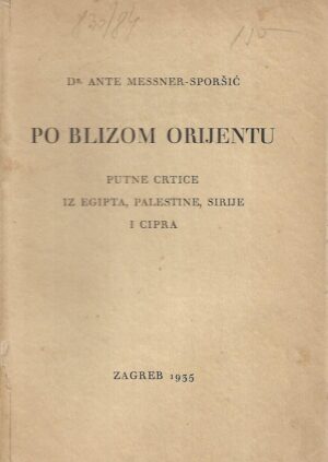 Dr. Ante Messner-Sporšić: Po blizom orijentu - putne crtice iz Egipta, Palestine, Sirije i Cipra