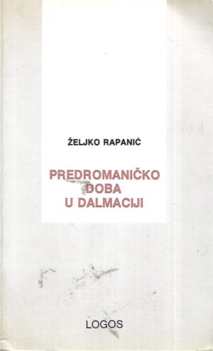 Željko Rapanić: Predromaničko doba u Dalmaciji