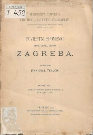 Povjestni spomenici slob.kralj.grada Zagreba – Monumenta Historica librae regia civitatis Zagrabiae – Svezak 5.