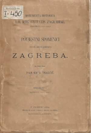 Povjestni spomenici slob.kralj.grada Zagreba – Monumenta Historica librae regia civitatis Zagrabiae – Svezak 1.