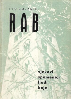 Ivo Bojanić: Rab - vjekovi, spomenici, ljudi, boje