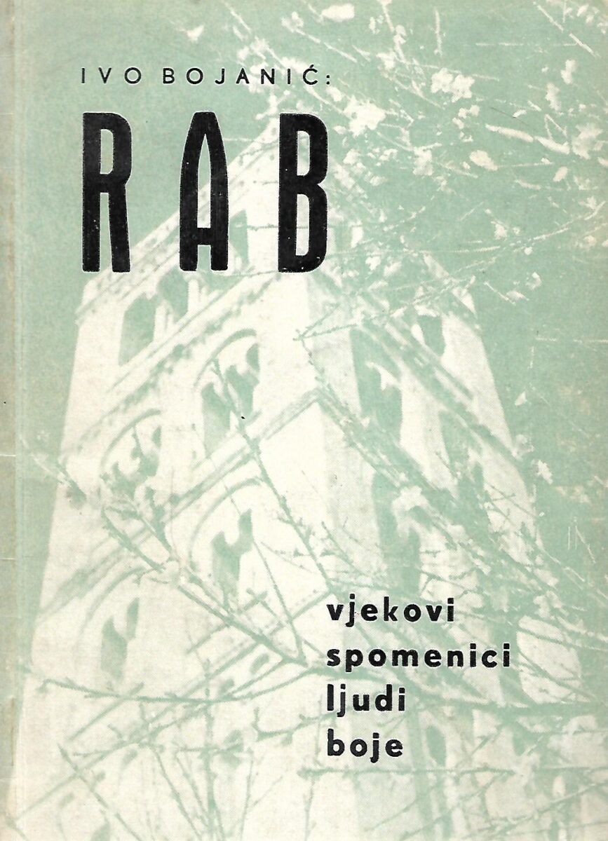Ivo Bojanić: Rab - vjekovi, spomenici, ljudi, boje