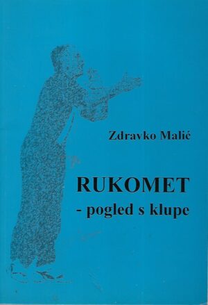 Zdravko Malić: Rukomet - pogled s klupe