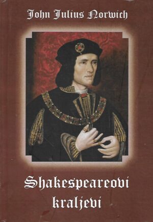 John Julius Norwich: Shakespearovi kraljevi