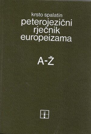 Krsto Spalatin: Peterojezični rječnik europeizama A-Ž