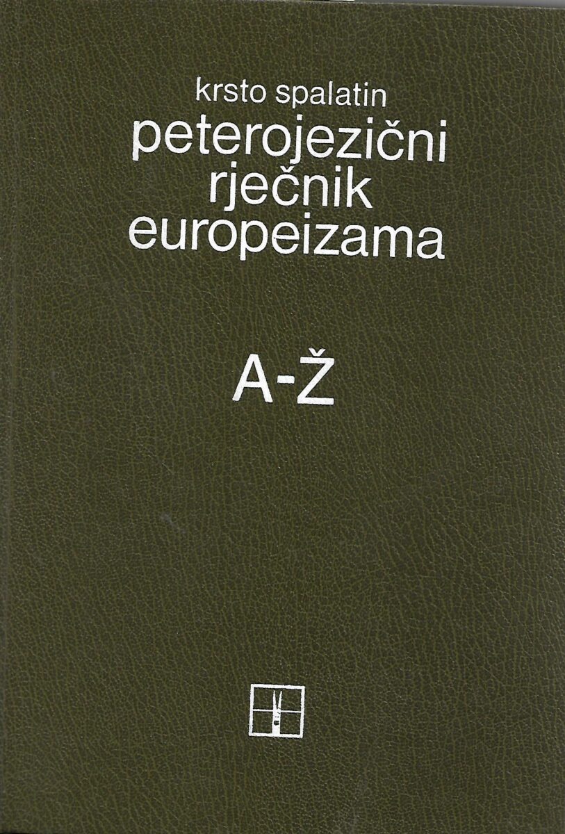 Krsto Spalatin: Peterojezični rječnik europeizama A-Ž