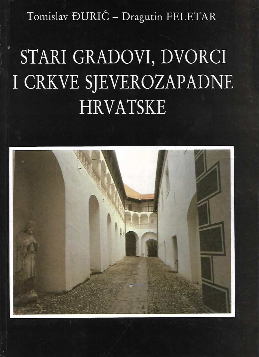 Tomislav Đurić / Dragutin Feletar: Stari gradovi, dvorci i crkve sjeverozapadne hrvatske