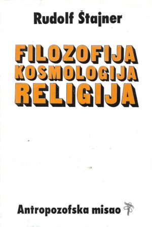 Rudolf Steiner: Filozofija, kosmologija, religija