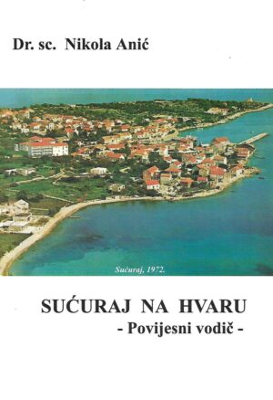 Dr. sc. Nikola Anić: Sućuraj na Hvaru - povijesni vodič