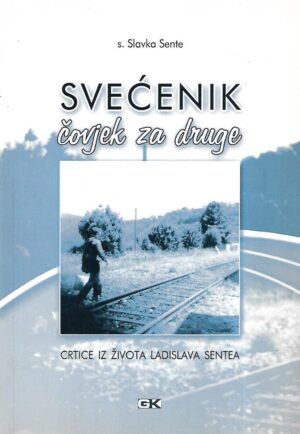 Slavka Sente: Svećenik - čovjek za druge - crtice iz život Ladislava Sentea