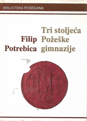 Filip Potrebica: Tri stoljeća Požeške gimnazije