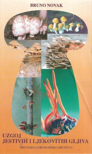 Bruno Novak: Uzgoj jestivih i ljekovitih gljiva