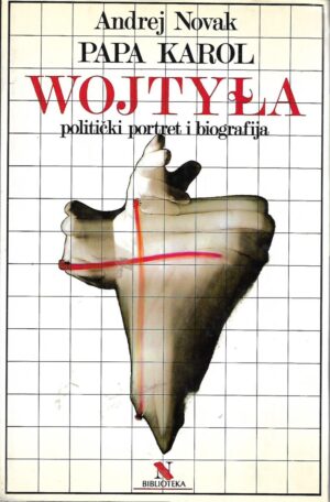 Andrej Novak: Papa Karol Wojtyla- politički portret i biografija