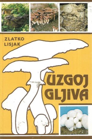 Zlatko Lisjak: Uzgoj gljiva