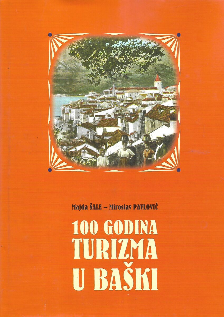 Majda Šale / Miroslav Pavlović: 100 godina turizma u Baškoj