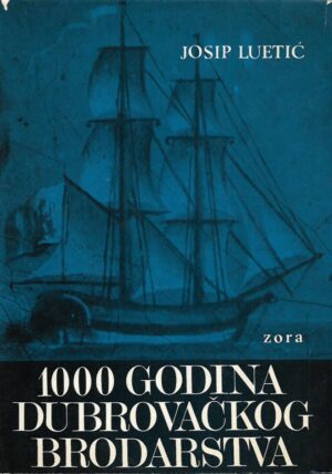Josip Luetić: 1000 godina Dubrovačkog brodarstva
