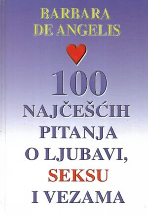 Barbara De Angelis: 100 najčešćih pitanja o ljubavi, seksu i vezama