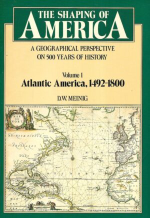 D.W. Meinig: The Shaping of America - Atlantic America, 1492-1800