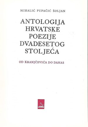 Mihalić, Pupačić i Šoljan: Antologija hrvatske poezije dvadesetog stoljeća