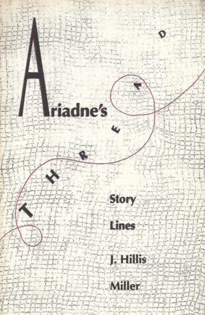 J. Hillis Miller: Ariadne's Thread - Story Lines