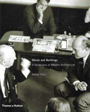 Adrian Forty: Words and Buildings - A Vocabulary of Modern Architecture