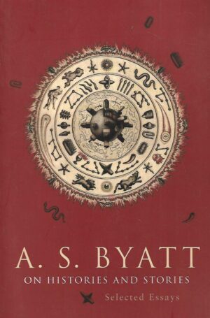 A. S. Byatt: On Histories and Stories