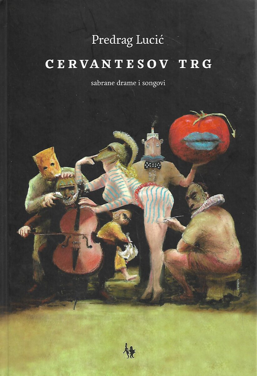 Predrag Lucić: Cervantesov trg - sabrane drame i songovi